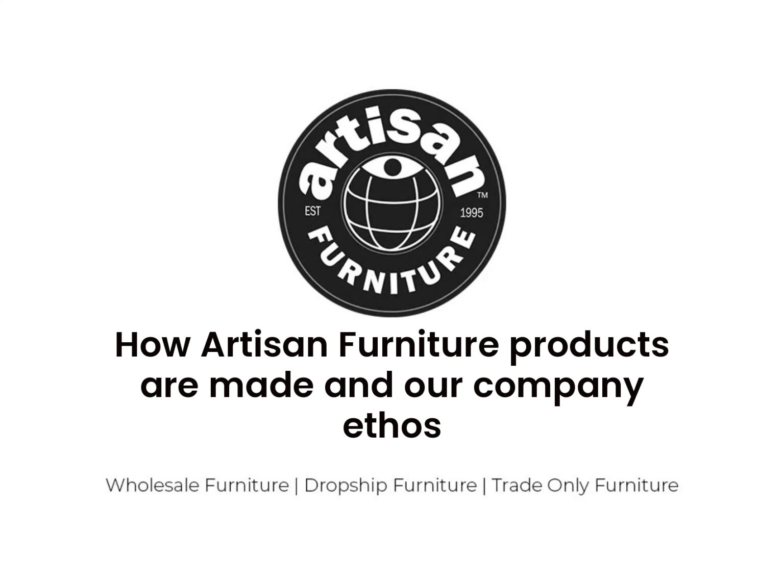 How Artisan Furniture products are made and our company ethos