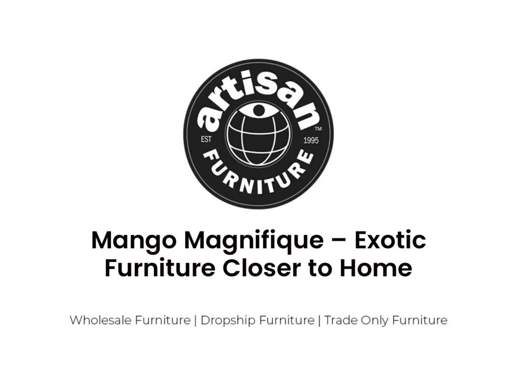 Mango Magnifique – eksootiline mööbel kodule lähemal