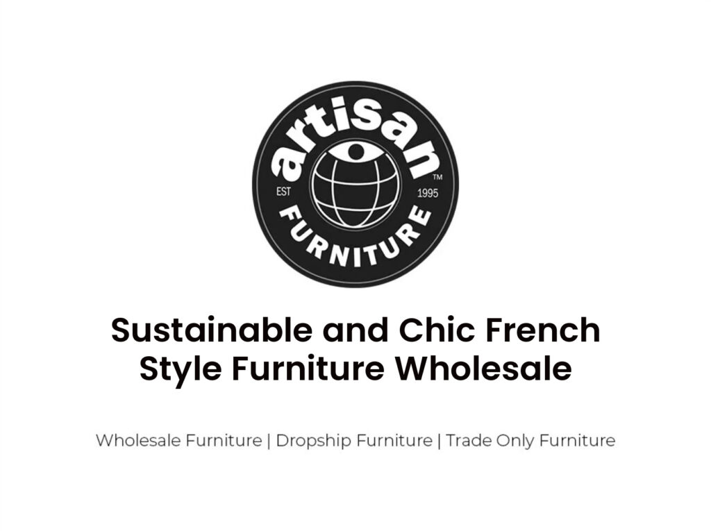 Sustainable and Chic French Style Furniture Wholesale