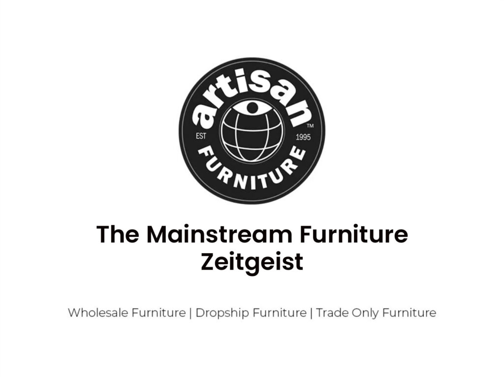 A Mainstream Furniture Zeitgeist